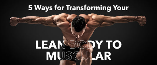 5 Ways for Transforming Your Lean Body to Muscular with BUILD